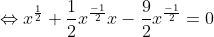 \Leftrightarrow x^{\frac{1}{2}}+\frac{1}{2}x^{\frac{-1}{2}}x - \frac{9}{2}x^{\frac{-1}{2}}=0